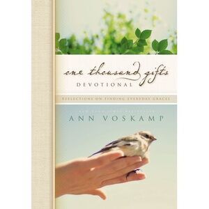 One Thousand Gifts Devotional: Reflections on Finding Everyday Graces -- Ann Vos